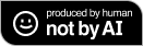 Produced by human, not by AI